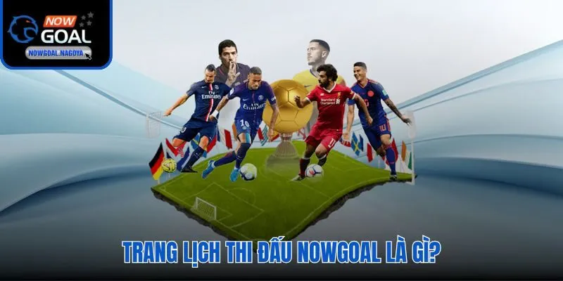 Lịch Thi Đấu Nowgoal Lịch thi đấu Nowgoal trung tâm thời gian biểu bóng đá toàn cầu